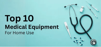 Top 10 Medical Equipment for Home Use: Must-Have List for Health Monitoring