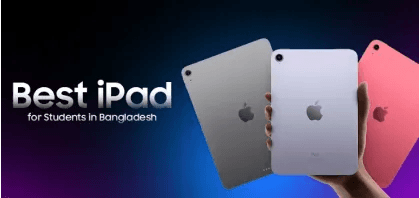 Best iPad for Students in Bangladesh 2026