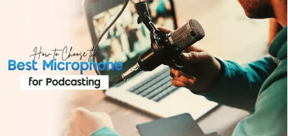 How to Choose the Best Microphone for Podcasting