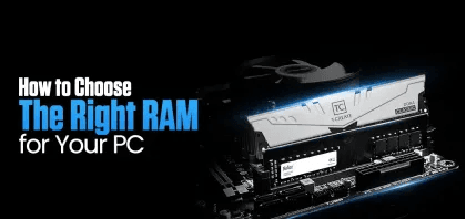 How to Choose the Right RAM for Your PC: A Comprehensive Guide